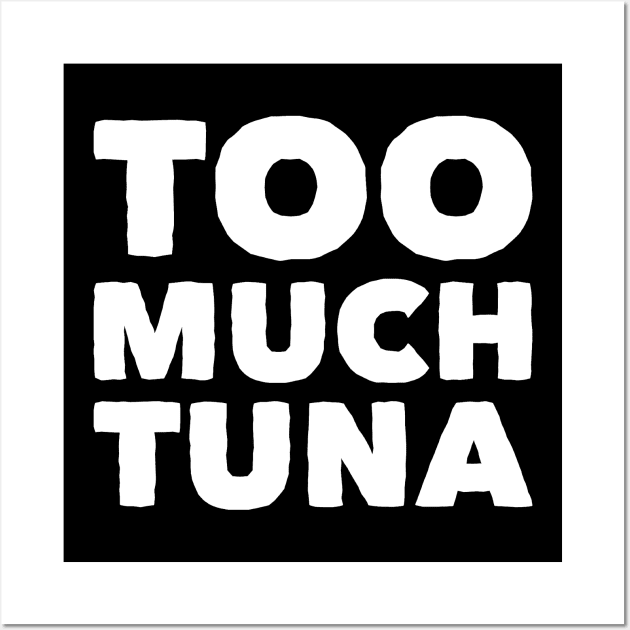 Too much tuna Wall Art by captainmood